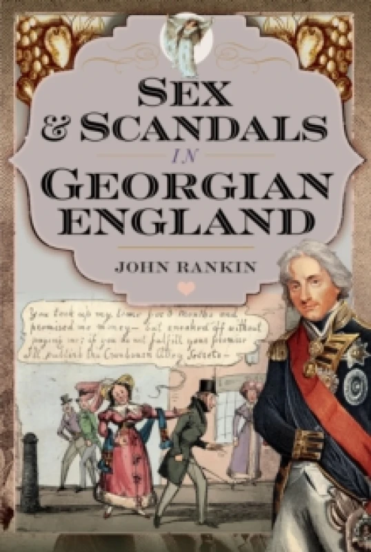 Image of Sex and Scandals in Georgian England. Hardback. By John Rankin Books