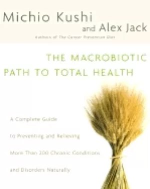 Image of macrobiotic path to total health a complete guide to naturally preventing a