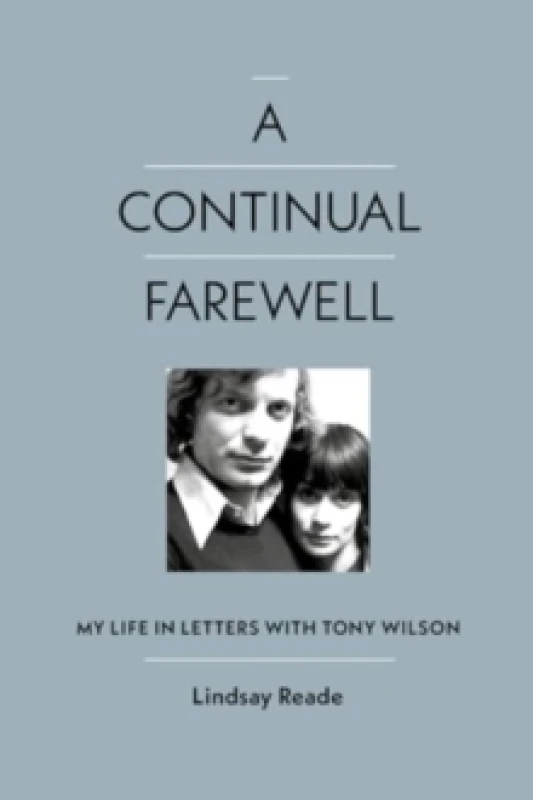 Image of A Continual Farewell : My Life in Letters with Tony Wilson Hardback