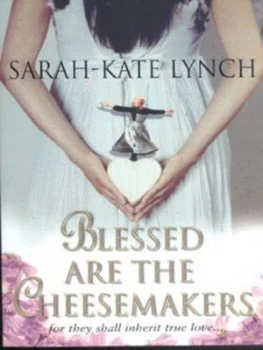 Image of Blessed Are the Cheesemakers by Sarah-Kate Lynch Paperback
