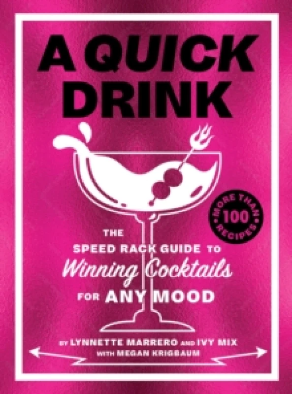 Image of A Quick Drink : The Speed Rack Guide to Winning Cocktails for Any Mood Hardback
