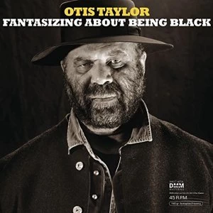 Image of Otis Taylor Fantasizing About Being Black 45 RPM Vinyl