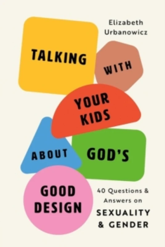 Image of Helping Your Kids Know God's Good Design. Paperback. By Elizabeth Urbanowicz Books