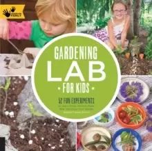 Image of Gardening Lab for Kids : 52 Fun Experiments to Learn, Grow, Harvest, Make, Play, and Enjoy Your Garden Volume 24