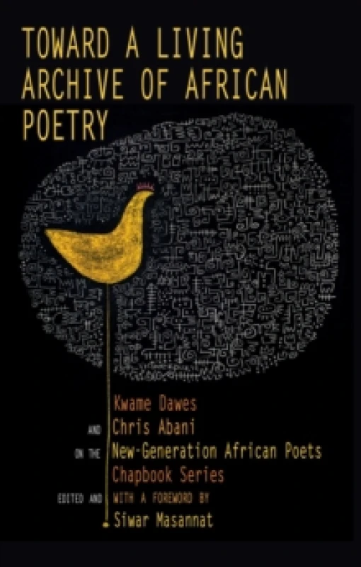 Image of Toward a Living Archive of African Poetry : Kwame Dawes and Chris Abani on the New-Generation African Poets Chapbook Paperback / softback