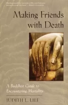 Image of Making Friends with Death : A Buddhist Guide to Encountering Mortality