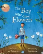 Image of boy who grew flowers pb the jen wojtowicz and steve adams