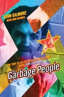 Image of The Garbage People : The Trip to Helter Skelter and Beyond with Charlie Manson and The Family