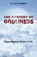 Image of mystery of godliness experiencing christ in us w ian thomas
