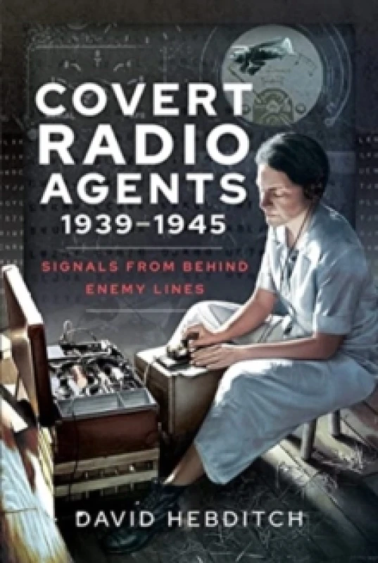 Image of Covert Radio Agents, 1939-1945 : Signals From Behind Enemy Lines Paperback / softback