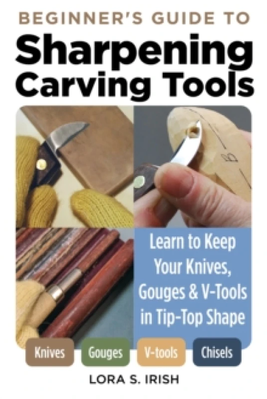 Image of Beginner's Guide to Sharpening Carving Tools : Learn to Keep Your Knives, Gouges & V-Tools in Tip-Top Shape Paperback / softback