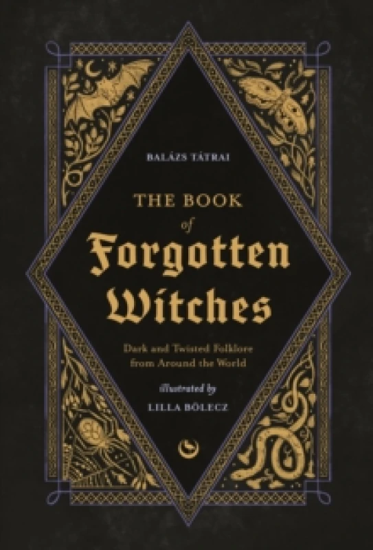 Image of The Book of Forgotten Witches : Dark & Twisted Folklore & Stories from Around the World Hardback