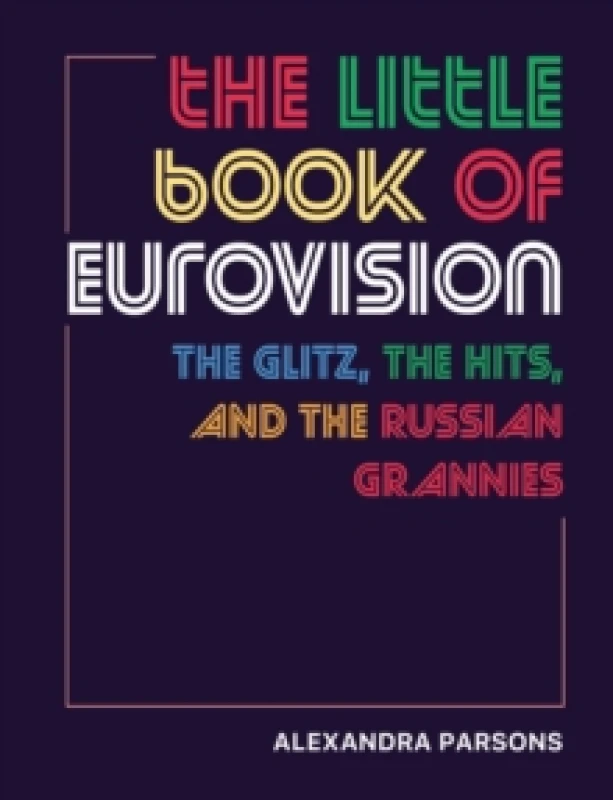 Image of The Little Book of Eurovision : The Glitz, the Hits, and the Russian Grannies Hardback