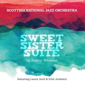 Image of Sweet Sister Suite By Kenny Wheeler by Scottish National Jazz Orchestra CD Album