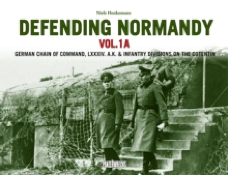 Image of Defending Normandy Vol.1A : German Chain of Command, LXXXIV. A.K. & Infantry Divisions on the Cotentin Hardback