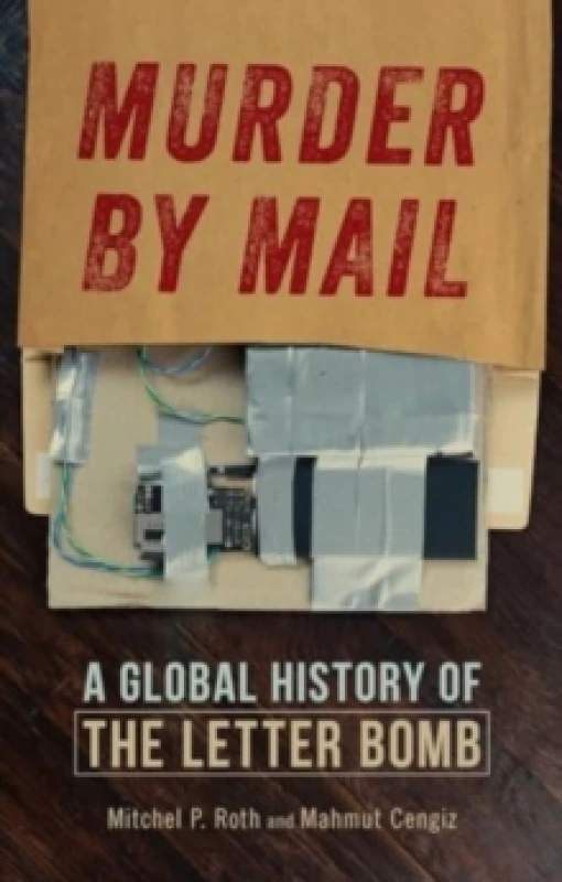 Image of Murder by Mail : A Global History of the Letter Bomb Hardback