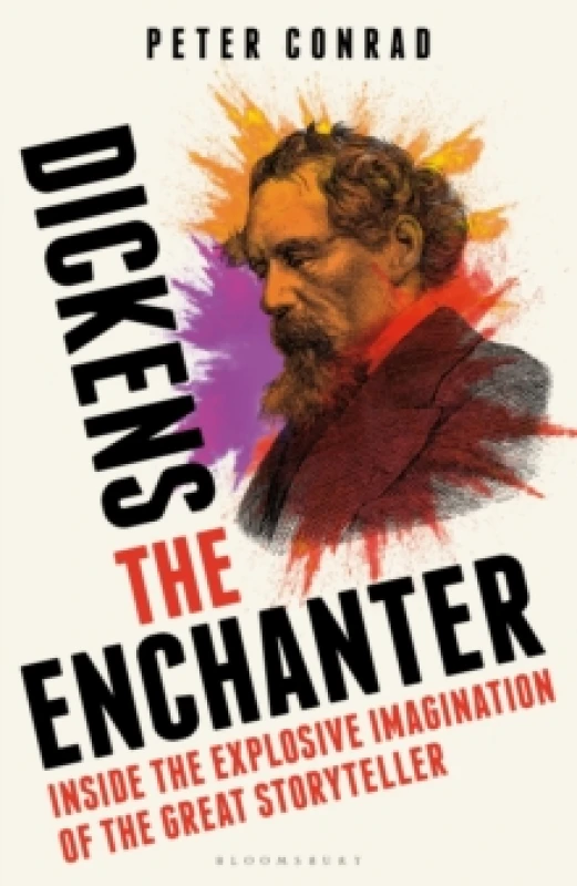 Image of Dickens the Enchanter : Inside the Explosive Imagination of the Great Storyteller Hardback
