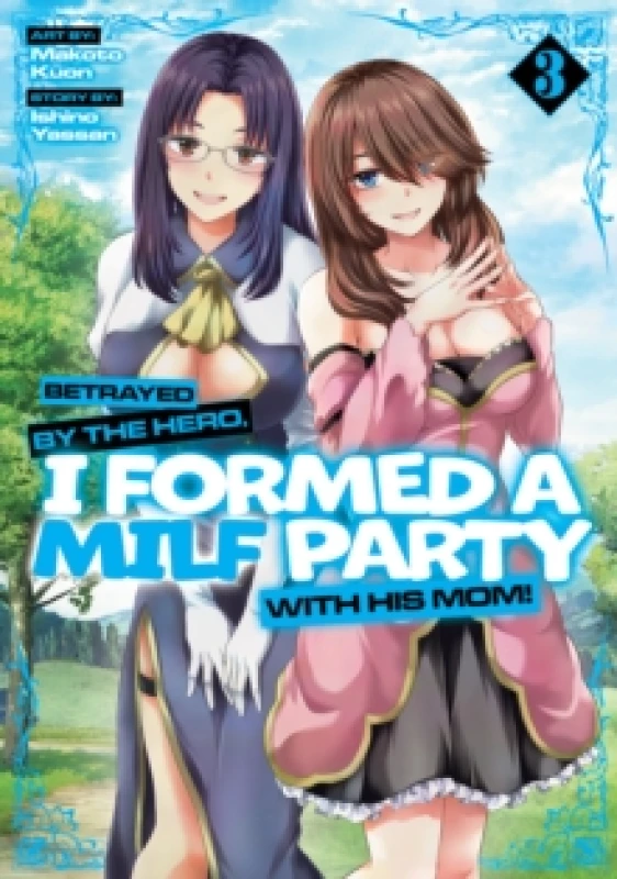 Image of Betrayed by the Hero, I Formed a MILF Party with His Mom! (Manga) Vol. 3 Paperback / softback