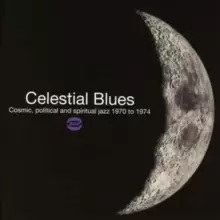 Image of Celestial Blues: Cosmic, Political and Spiritual Jazz 1970 to 1974