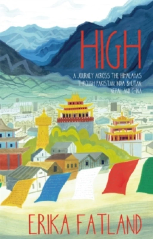 Image of High : A Journey Across the Himalayas Through Pakistan, India, Bhutan, Nepal and China Paperback / softback