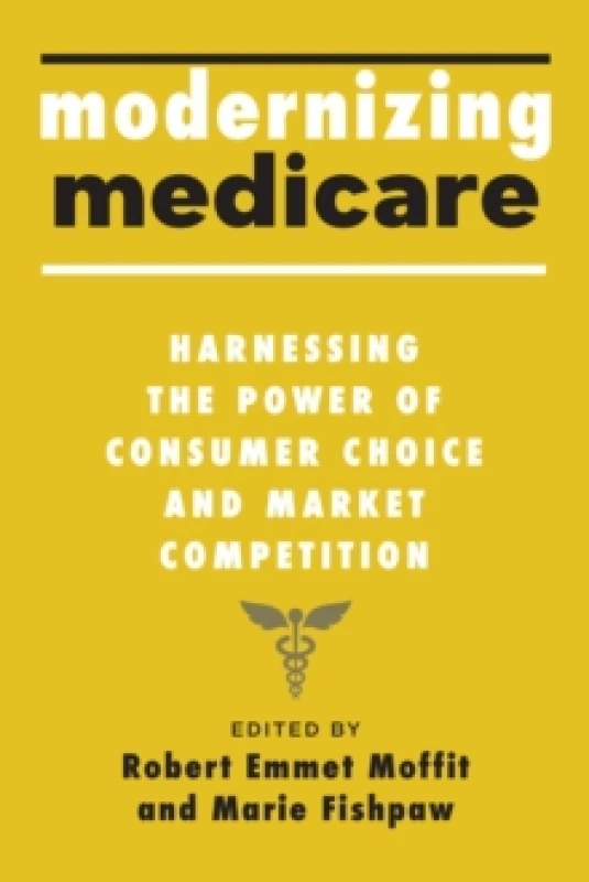 Image of Modernizing Medicare : Harnessing the Power of Consumer Choice and Market Competition Hardback