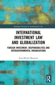 Image of International Investment Law and Globalization Foreign Investment Responsibilities and Intergovernmental Organizations