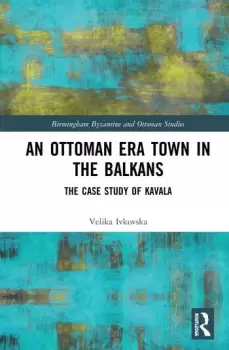 Image of An Ottoman Era Town in the BalkansThe Case Study of Kavala