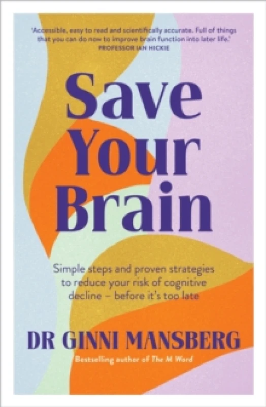 Image of Save Your Brain : Simple steps and proven strategies to reduce your risk of cognitive decline - before it's too late Paperback / softback