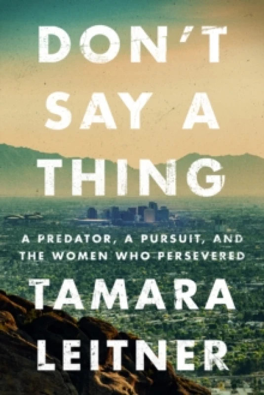 Image of Don't Say a Thing : A Predator, a Pursuit, and the Women Who Persevered Paperback / softback
