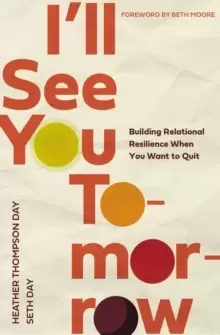 Image of I'll See You Tomorrow : Building Relational Resilience When You Want to Quit