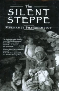Image of The Silent Steppe by Mukhamet Shayakhmetov and Anthony Gardner Hardback