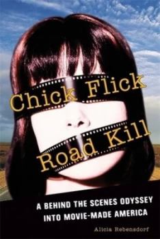 Image of Chick Flick Road Kill by Alicia Rebensdorf Book