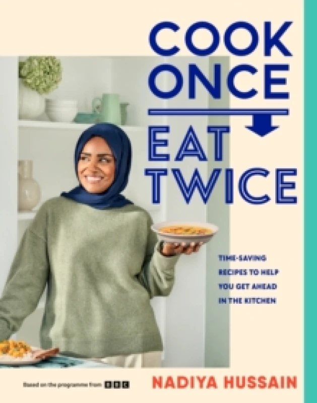 Image of Cook Once, Eat Twice. Hardback. By Nadiya Hussain Books