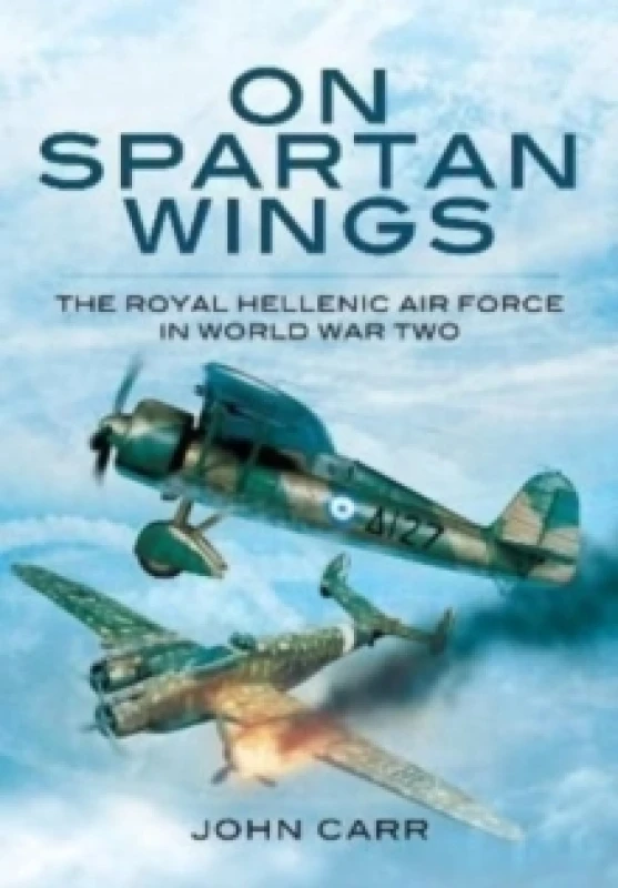 Image of On Spartan Wings : The Royal Hellenic Air Force in World War Two Paperback / softback