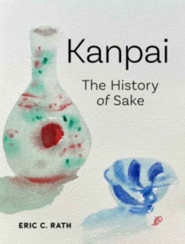 Image of Kanpai : The History of Sake Hardback