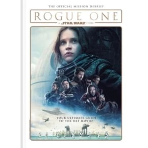 Image of Rogue One: A Star Wars Story : The Official Mission Debrief