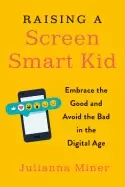 Image of raising a screen smart kid embrace the good and avoid the bad in the digita