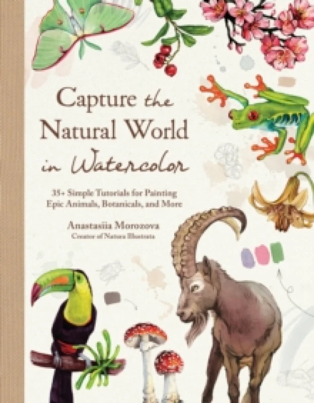 Image of Capture the Natural World in Watercolor : 35+ Simple Tutorials for Painting Epic Animals, Botanicals, and More Hardback