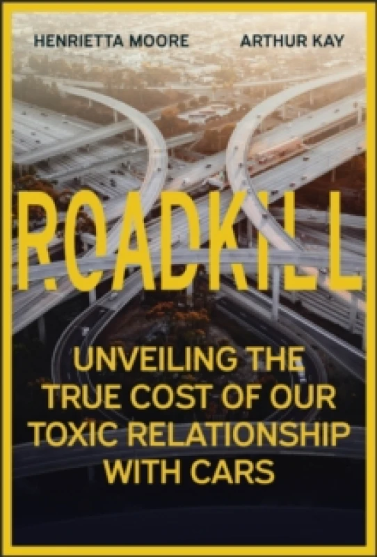 Image of Roadkill : Unveiling the True Cost of Our Toxic Relationship with Cars Hardback