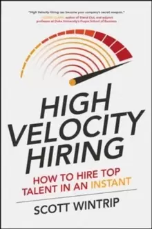 Image of High Velocity Hiring: How to Hire Top Talent in an Instant