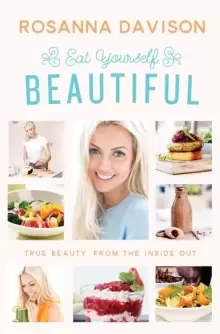 Image of Eat Yourself Beautiful : True Beauty, from the Inside Out