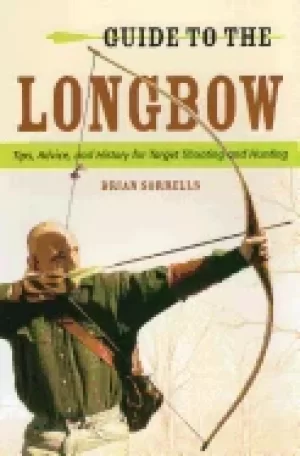 Image of guide to the longbow tips advice and history for target shooting and hunti