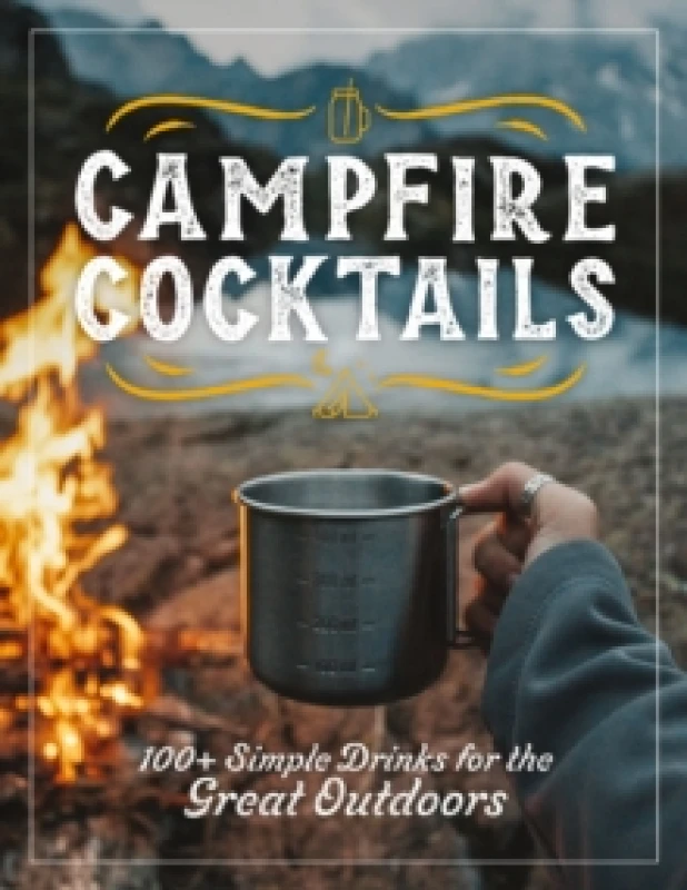 Image of Campfire Cocktails : 100+ Simple Drinks for the Great Outdoors Hardback