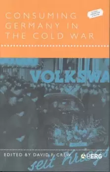 Image of Consuming Germany in the Cold War by David F. Crew