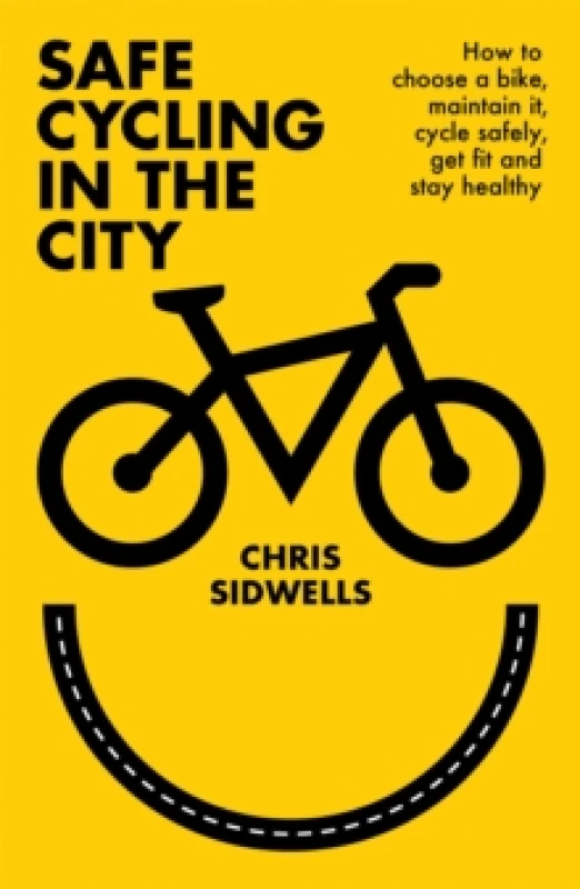 Image of Safe Cycling in the City : How to choose a bike, maintain it, cycle safely, get fit and stay healthy Paperback / softback