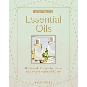 Image of Whole Beauty: Essential Oils Homemade Recipes for Clean Beauty and Household Care Hardback 2019