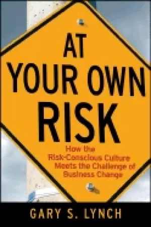 Image of at your own risk how the risk conscious culture meets the challenge of busi