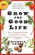 Image of grow the good life why a vegetable garden will make you happy healthy wealt