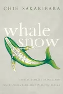 Image of whale snow inupiat climate change and multispecies resilience in arctic ala