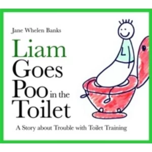 Image of Liam Goes Poo in the Toilet : A Story about Trouble with Toilet Training
